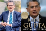 rajat gupta oxford brookes, rajat gupta’s memoir, indian american businessman rajat gupta tells his side of story in his new memoir mind without fear, Visa fraud