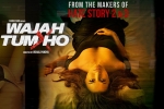 release date, Wajah Tum Ho movie, wajah tum ho hindi movie, Nikki galrani